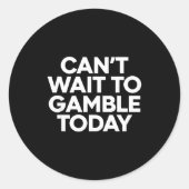 I Cant Wait To Gamble Today Funny Gambling Runder Aufkleber (Vorderseite)