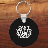 I Cant Wait To Gamble Today Funny Gambling  Schlüsselanhänger (Vorderseite)