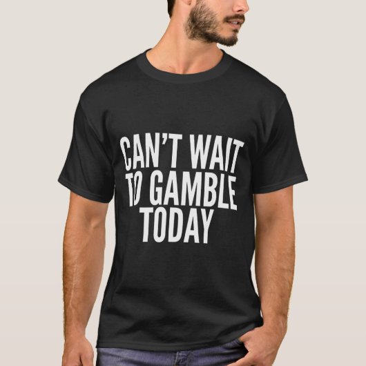 I Cant Wait To Gamble Today Funny Gambling  T-Shirt (Vorderseite)