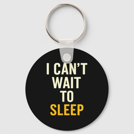 I Can't Wait To Sleep Funny Tired Sarcastic Quote Schlüsselanhänger (Vorderseite)