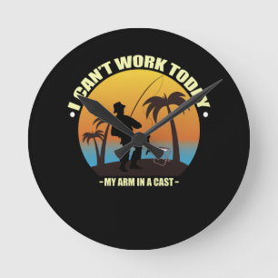 I Can't Work Today My Arm Is In A Cast Fisherman Runde Wanduhr