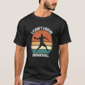 I Canu2019t I Have Dodgeball T-Shirt (Vorderseite)