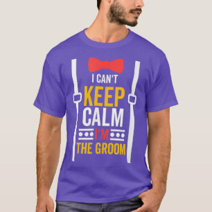 I Canx27t Behalte Ruhe Ix27m Groom Bachelor Party T-Shirt