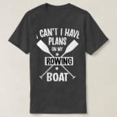 I Canx27t I Have Plans On My Rowing Boat Pontoonin T-Shirt (Design vorne)