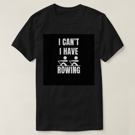 I canx27t i have rowing T-Shirt (Design vorne)