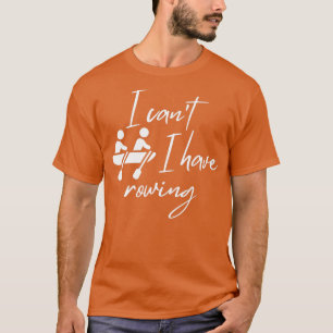 I canx27t Ich habe Rudern 4 T-Shirt