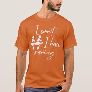 I canx27t Ich habe Rudern 4 T-Shirt