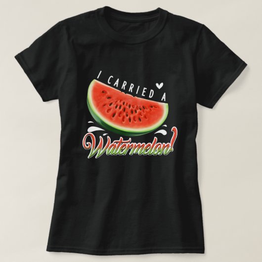 "I Carried a Watermelon?" Funny Dancing T-shirt fo (Design vorne)