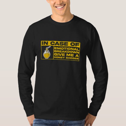 I Case Of Emotional Breakdown Give Me A Honey Badg T-Shirt (Vorderseite)