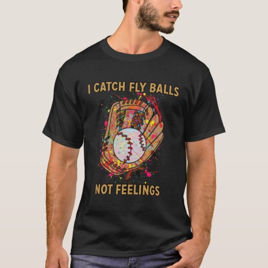 I catch fly balls not feelings playful baseball sa T-Shirt (Vorderseite)