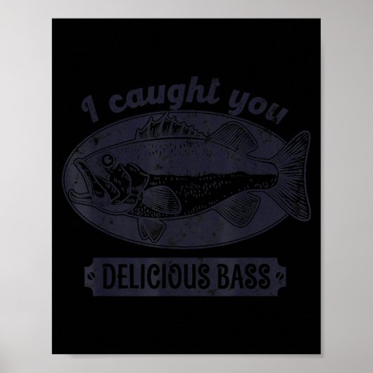 I Caught You A Delicious B Funny Fishing Quote  Poster (Vorne)