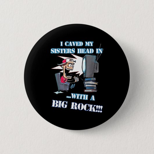 I Caved My Sisters Head In With A Big Rock Meme Fu Button (Vorderseite)