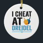 I Cheat at Dreidel Funny Jewish Game Holiday Gift Keramik Ornament<br><div class="desc">chanukah, menorah, hanukkah, dreidel, jüdisch, Chrismukkah, Ferien, Latkes, Weihnachten, </div>