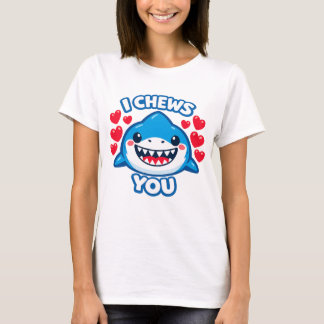 I Chews You Funny Shark Valentine T-Shirt