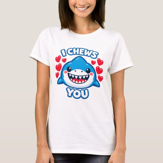 I Chews You Funny Shark Valentine T-Shirt (Vorderseite)
