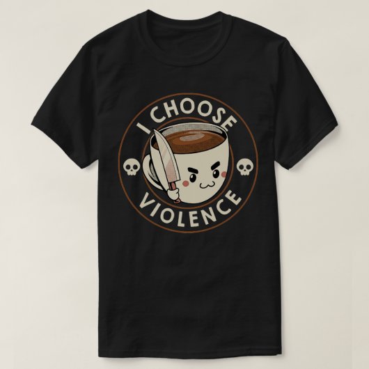 I Choose Gewalt Funny Coffee by Tobe Fonseca T-Shirt (Design vorne)