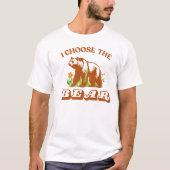 I Choose the Bear in the Woods – Nature Adventure  T-Shirt (Vorderseite)