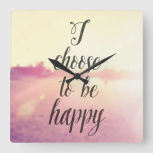 I Choose To Be Happy Quadratische Wanduhr