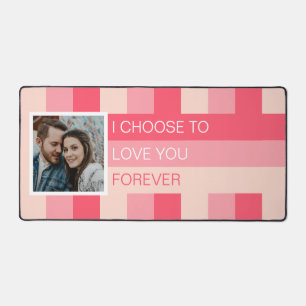 I Choose to Love You Forever Photo Custom Desk Mat Schreibtischunterlage