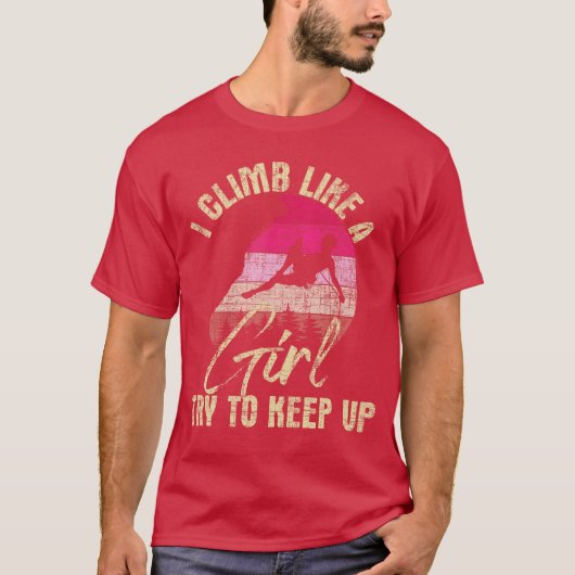 I Climb Like A Girlry to Keep Up Rock Climbing Cli T-Shirt (Vorderseite)