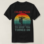 I Climb Poles Humurous Lineman Power Line Worker T-Shirt (Design vorne)