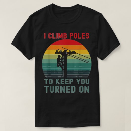 I Climb Poles Humurous Lineman Power Line Worker T-Shirt (Design vorne)