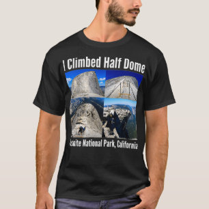 I Climbed Halb Dome Yosemite Nationalpark Californ T-Shirt