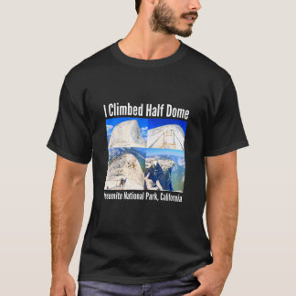 I Climbed Halb Dome Yosemite Nationalpark Californ T-Shirt
