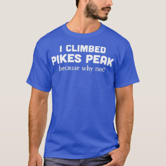 I Climbed Pikes Peak Funny Mountain Klettern T-Shirt