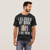 I Closed My Book To Be Here Floral Funny Reading L T-Shirt (Vorne ganz)