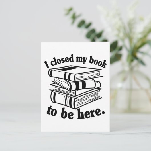 I Closed My Book To Be Here Funny Book Reader Postkarte (Stehend Vorderseite)