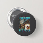I Commit Tax Fraud Funny Cat Meme Bootleg Graphic  Button (Vorne & Hinten)