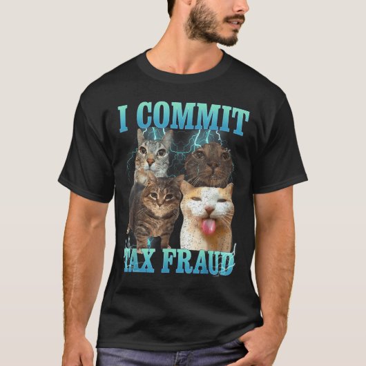 I Commit Tax Fraud Funny Cat Meme Bootleg Graphic  T-Shirt (Vorderseite)