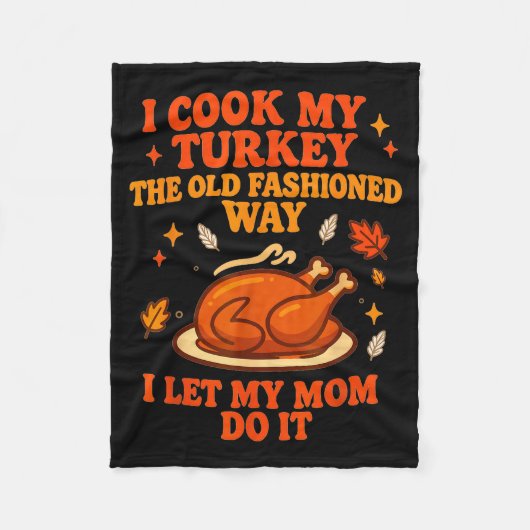 I Cook My Turkey The Old Fashioned Way I Let My Mo Fleecedecke (Vorderseite)