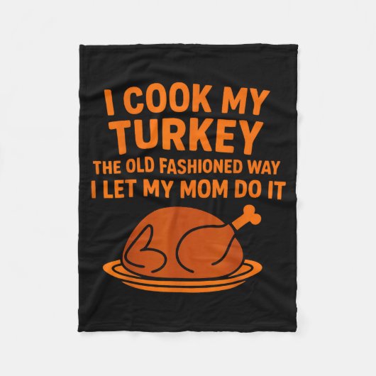 I Cook My Turkey The Old Fashioned Way I Let My Mo Fleecedecke (Vorderseite)