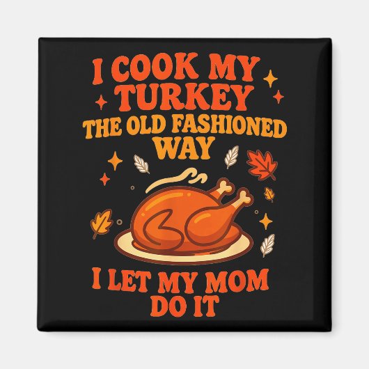 I Cook My Turkey The Old Fashioned Way I Let My Mo Magnet (Vorne)
