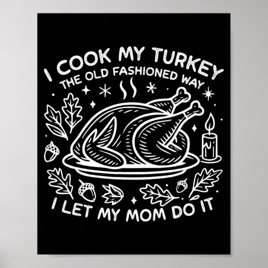 I Cook My Turkey The Old Fashioned Way I Let My Mo Poster (Vorne)