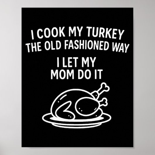 I Cook My Turkey The Old Fashioned Way I Let My Mo Poster (Vorne)