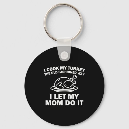 I Cook My Turkey The Old Fashioned Way I Let My Mo Schlüsselanhänger (Vorderseite)