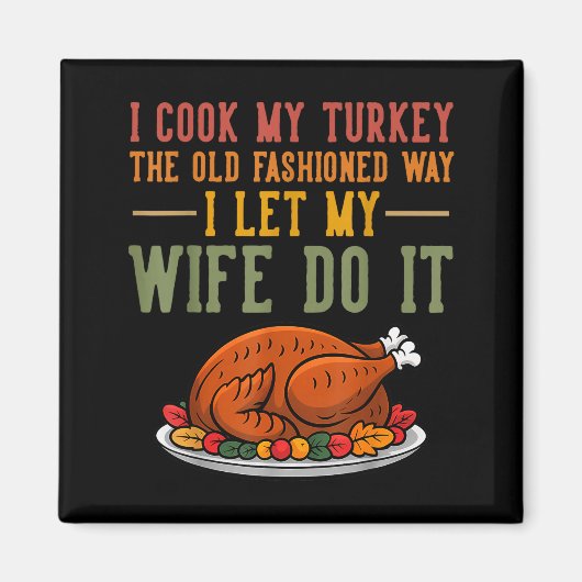 I Cook My Turkey The Old Fashioned Way I Let My Wi Magnet (Vorne)