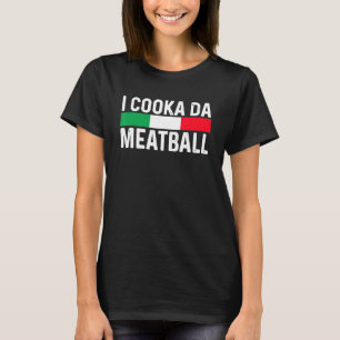 I Cooka Da Meatball Meme Funny Trending Italian Sl T-Shirt