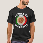 I Cooka Da Meatballs  Italian Food Italians Foodie T-Shirt (Vorderseite)