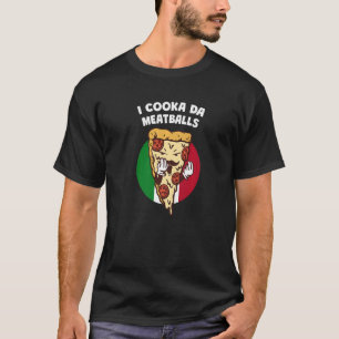 I Cooka Da Meatballs Italienischer Spaß Italien Na T-Shirt