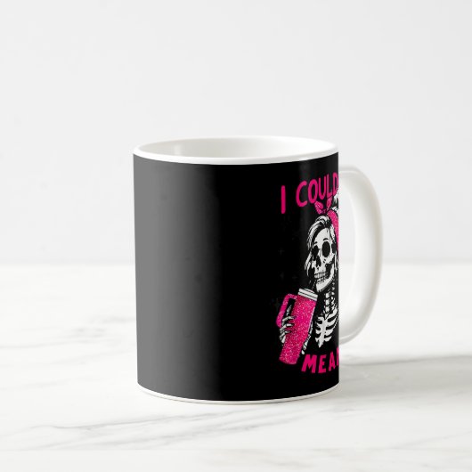 I Could Be Meaner Funny Skeleton _1  Kaffeetasse (VorderseiteRechts)