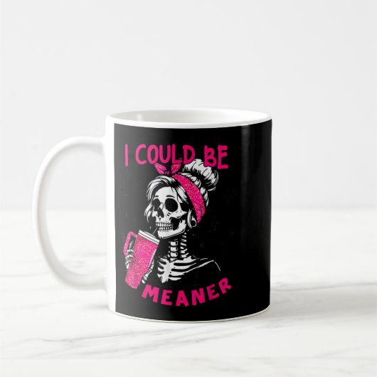I Could Be Meaner Funny Skeleton _1  Kaffeetasse (Links)
