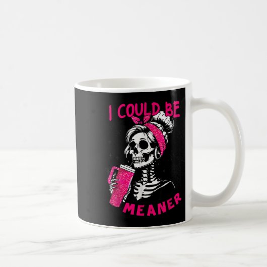 I Could Be Meaner Funny Skeleton _1 Kaffeetasse (Rechts)