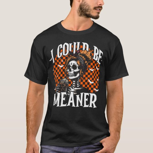 I Could Be Meaner Funny Skeleton T-Shirt (Vorderseite)