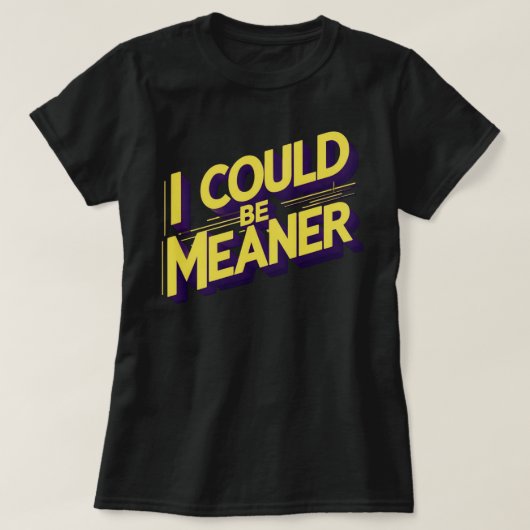 I Could Be Meaner Sarcastic T-Shirt (Design vorne)