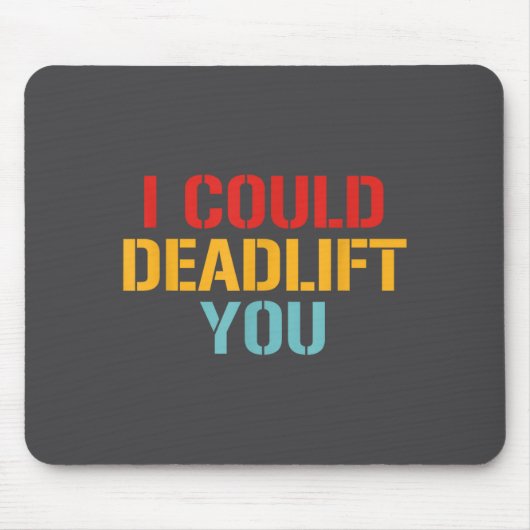I Could Deadlift You Funny Gym Quote Mousepad (Vorne)
