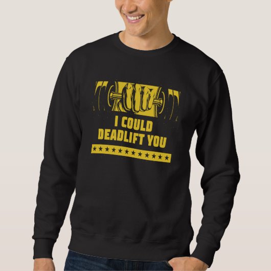 I Could Deadlift You Workout Humor Gym Weightlifti Sweatshirt (Vorderseite)